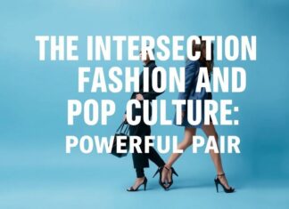 The Intersection of Fashion and Pop Culture: A Dynamic Duo The Intersection of Fashion and Pop Culture: A Powerful Pair