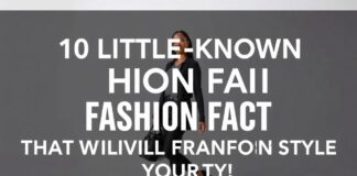 10 Little-Known Fashion Facts That Will Change How You Dress 10 Little-Known Fashion Facts That Will Transform Your Style