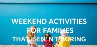 10 Stylish Weekend Activities for Families That Aren’t Boring 10 Stylish Weekend Activities for Families That Aren't Boring