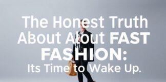 The Honest Truth About Fast Fashion: It’s Time to Wake Up The Honest Truth About Fast Fashion: It's Time to Wake Up