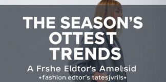 The Season’s Hottest Trends: A Fashion Editor’s Analysis The Season's Hottest Trends: A Fashion Editor's Analysis